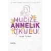 Mucize Annelik Okulu - İyi Anne Olmak İsteyenlere Tavsiyeler!