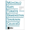 Mühürlü Kapı: Türkiye-Ermenistan Sınırının Geleceği
