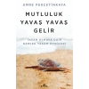 Mutluluk Yavaş Yavaş Gelir