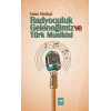 Radyoculuk Geleneğimiz ve Türk Musikisi