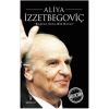 Saatlik Tarih - Aliya İzzetbegoviç (Baştan Sona Bir Hayat)