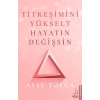 Titreşimini Yükselt Hayatın Değişsin
