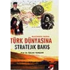 Türk Dünyasına Stratejik Bakış