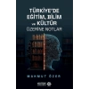Türkiye’de Eğitim Bilim ve Kültür Üzerine Notlar