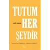 Tutum Her Şeydir