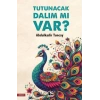 Tutunacak Dalım Mı Var?