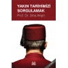 Yakın Tarihimizi Sorgulamak