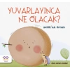 Yuvarlayınca Ne Olacak?
