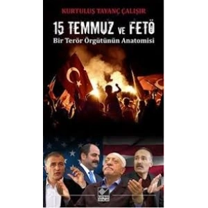 15 Temmuz ve FETÖ Bir Terör Örgütünün Anatomisi