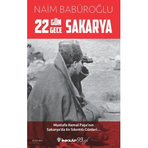 22 Gün 22 Gece Sakarya - Mustafa Kemal Paşanın Sakaryada En Sıkıntılı Günleri