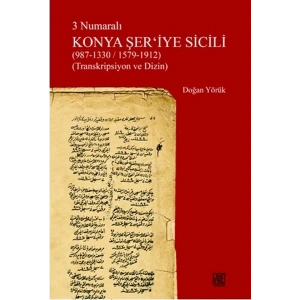 3 Numaralı Konya Şeriyye Sicili (987-1330/1579-1912) (Transkripsiyon ve Dizin)
