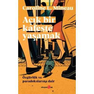 Açık Bir Kafeste Yaşamak Özgürlük ve Paradokslarına Dair