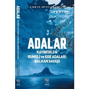 Adalar - Kaybedilen Rumeli ve Ege Adaları Balkan Savaşı