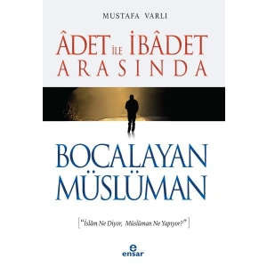 Adet ile İbadet Arasında Bocalayan Müslüman