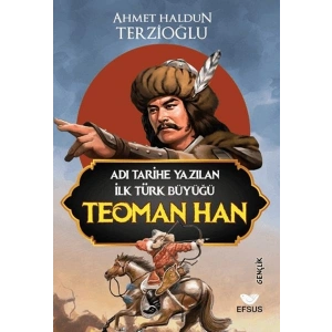 Adı Tarihe Yazılan İlk Türk Büyüğü Teoman Han