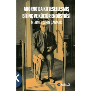 Adornoda Kitleselleşmiş Bilinç ve Kültür Endüstrisi