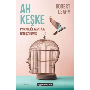 Ah Keşke: Pişmanlığı Avantaja Dönüştürmek