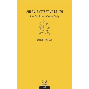 Ahlak İktisat ve Bilim: Adam Smith Felsefesine Giriş