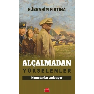 Alçalmadan Yükselenler - Komutanlar Anlatıyor