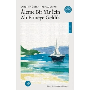 Aleme Bir Yâr için Âh Etmeye Geldik / Gönül Sadası’ndan Akisler-3