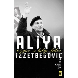 Aliya İzzetbegoviç - Özgür ve Bilge Lider