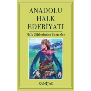Anadolu Halk Edebiyatı - Halk Şiirlerinden Seçmeler