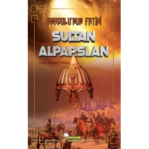 Anadolu’nun Fatihi Sultan Alparslan