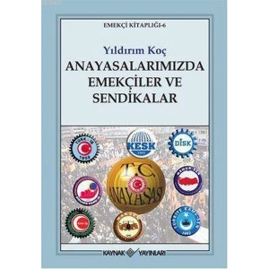 Anayasalarımızda Emekçiler ve Sendikalar