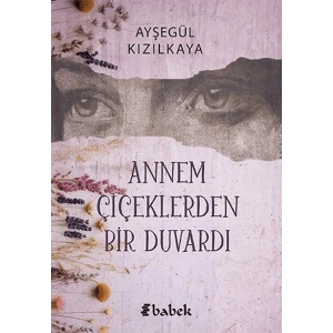Annem Çiçektlerden Bir Duvardı