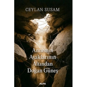 Annemin Ayaklarının Altından Doğan Güneş