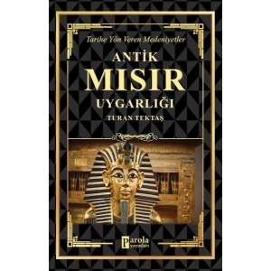 Antik Mısır Uygarlığı - Tarihe Yön Veren Medeniyetler