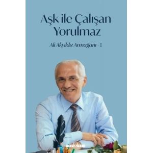 Aşk İle Çalışan Yorulmaz -1