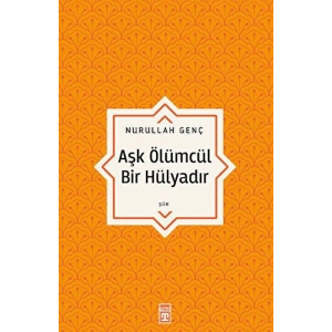 Aşk Ölümcül Bir Hülyadır