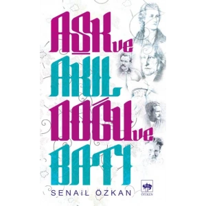 Aşk ve Akıl Doğu ve Batı