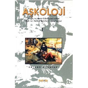 Aşkoloji 1. Cilt Doğu ve Batı Edebiyatından Aşk ve Tutku Şiirleri Antolojisi
