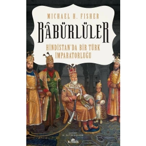 Babürlüler - Hindistanda Bir Türk İmparatorluğu