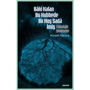 Baki Kalan Bu Kubbede Bir Hoş Sada İmiş Etimolojik Denemeler