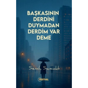Başkasının Derdini Duymadan Derdim Var Deme