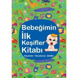 Bebeğimin İlk Keşifler Kitabı - Hayvanlar – Vücudumuz – Şekiller