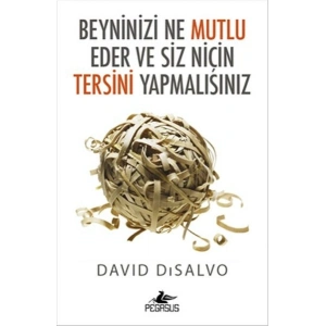 Beyninizi Ne Mutlu Eder ve Siz Niçin Tersini Yapmalısınız