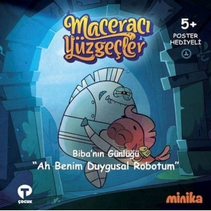 Bibanın Günlüğü Ah Benim Duygusal Robotum-Maceracı Yüzgeçler