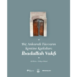 Bir Ankaralı Tüccarın Kentine Katkıları: İbadullah Vakfı