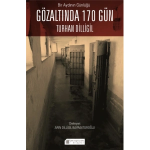 Bir Aydının Günlüğü : Gözaltında 170 Gün -Turhan Dilligil
