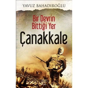 Bir Devrin Bittiği Yer - Çanakkale