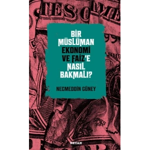 Bir Müslüman Ekonomi ve Faiz’e Nasıl Bakmalı?