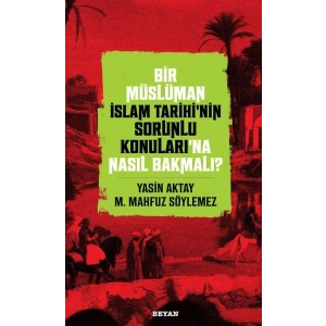 Bir Müslüman İslam Tarihi’nin Sorunlu Konuları’na Nasıl Bakmalı?