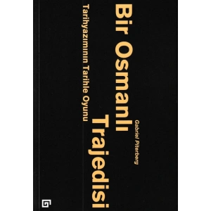 Bir Osmanlı Trajedisi - Tarihyazımının Tarihle Oyunu