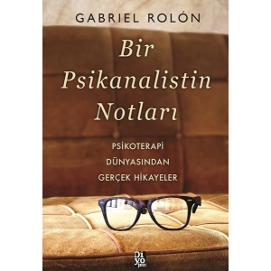 Bir Psikanalistin Notları - Psikoterapi Dünyasından Gerçek Hikayeler