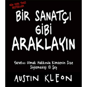 Bir Sanatçı Gibi Araklayın  Yaratıcı Olmak Hakkında Kimsenin Size Söylemediği 10 Şey