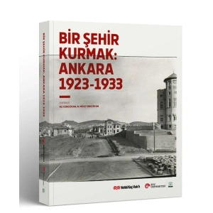 Bir Şehir Kurmak: Ankara 1923 - 1933